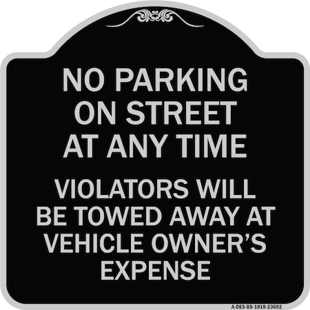 Signmission No Parking on Street Anytime Violators Towed Owner Expense Alum Sign, 18" L, 18" H, BS-1818-23692 A-DES-BS-1818-23692